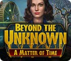 Permainan Beyond the Unknown: A Matter of Time