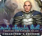 Permainan Bridge to Another World: Through the Looking Glass Collector's Edition