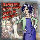 Permainan Dangerous High School Girls in Trouble!