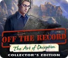 Permainan Off The Record: The Art of Deception Collector's Edition