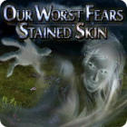 Permainan Our Worst Fears: Stained Skin