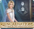 Permainan Reincarnations: Back to Reality