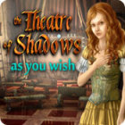 Permainan The Theatre of Shadows: As You Wish