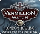 Permainan Vermillion Watch: London Howling Collector's Edition