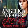 Permainan Angelica Weaver: Catch Me When You Can