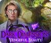 Permainan Dark Dimensions: Vengeful Beauty