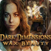 Permainan Dark Dimensions: Wax Beauty