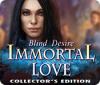 Permainan Immortal Love: Blind Desire Collector's Edition