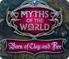 Permainan Myths of the World: Born of Clay and Fire