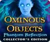 Permainan Ominous Objects: Phantom Reflection Collector's Edition