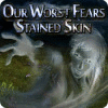 Permainan Our Worst Fears: Stained Skin