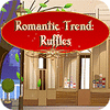 Permainan Romantic Trend Ruffles