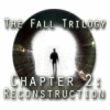 Permainan The Fall Trilogy Chapter 2: Reconstruction