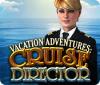 Permainan Vacation Adventures: Cruise Director